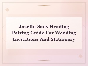 Josefin Sans Heading Pairing Guide for Wedding Invitations and Stationery