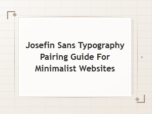 Josefin Sans Font Pairing Guide for Minimalist Websites
