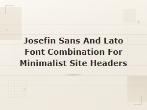 Josefin Sans + Lato: Minimalist Site Header Fonts