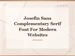 Josefin Sans Font Pairing: Best Serif Complements for Modern Web Design