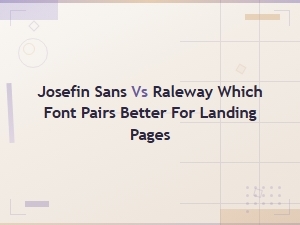 Josefin Sans vs Raleway: Best Font Pairing for Landing Pages